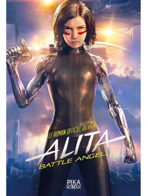 ALITA: BATTLE ANGEL - LE ROMAN OFFICIEL DU FILM