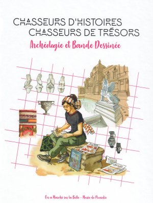 CHASSEUR D'HISTOIRE CHASSEURS DE TRESOR ARCHEOLOGIE ET BANDE DESSINEE